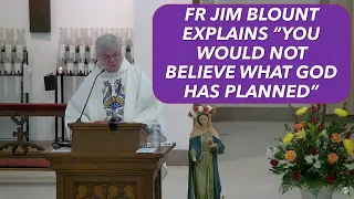 FR JIM BLOUNT EXPLAINS "YOU WILL NOT BELIEVE WHAT GOD HAS PLANNED!”