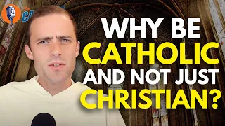 Why Be Catholic And Not Just "Christian"? | The Catholic Talk Show