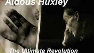 Aldous Huxley -The Ultimate Revolution part 2