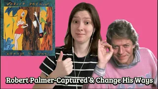 Robert Palmer-Captured & Change His Ways REACTION 🎶❤️