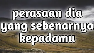 ❤️perasaan dia yang sebenarnya kepadamu❤️