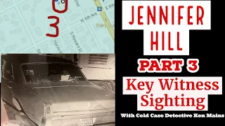 Jennifer Hill | Part 3 | Sighting by a Key Witness | A Real Cold Case Detective's Opinion