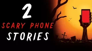 2 Scary Phone Stories | Nosleep & Creepypasta Stories