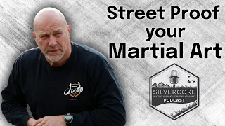 Silvercore Podcast Ep. 83: Street-Proof your Martial Art
