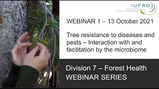 IUFRO Division 7 Forest Health Webinar 1: Tree health resistance to diseases and pests