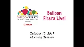 Albuquerque International Balloon Fiesta - Balloon Fiesta Live! Thurs. Oct 12, 2017 AM Session