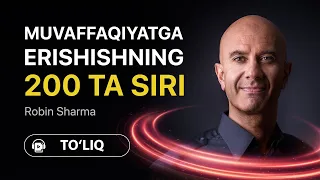 «Muvaffaqiyatga erishishning 200 ta siri — Robin Sharma» TO'LIQ AUDIO KITOB