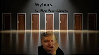 ks. Piotr Pawlukiewicz: Wybory...