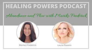 Abundance and Flow with Mariko Frederick | Healing Powers Podcast