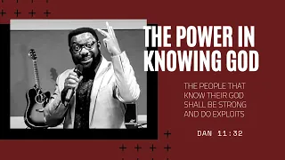 The Power in Knowing God | They that know their God shall be strong