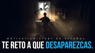 Te reto a que desaparezcas durante 6 meses Motivación para estudiar