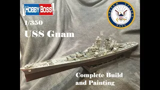 USS Guam 1/350 Hobby Boss: Assembly and Painting of a Large Cruiser