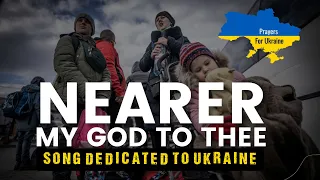 Nearer My God To Thee - A Song Dedicated to Ukraine