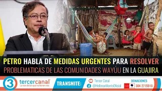 PETRO HABLA DE MEDIDAS URGENTES PARA RESOLVER PROBLEMATICAS DE LAS COMUNIDADES WAYÚU EN LA GUAJIRA