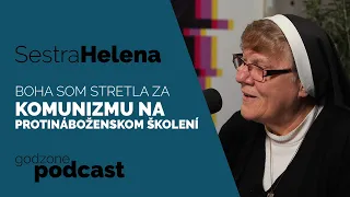 BOHA SOM STRETLA ZA KOMUNIZMU NA PROTINÁBOŽENSKOM ŠKOLENÍ - SESTRA HELENA | GODZONE PODCAST FLEŠBEKY