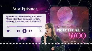 Practical x Woo - Episode 76 - Manifesting with Word Magic [Spiritual Guidance for Life Mastery,...