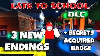 Late To School - DLC - 3 NEW Endings! + Secrets Acquired Badge [ROBLOX]