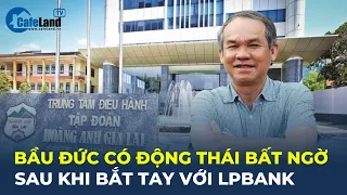 Bản tin: Sau bắt tay với LPBank, công ty Bầu Đức có ĐỘNG THÁI BẤT NGỜ | CafeLand