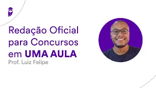 Redação Oficial para Concursos em UMA AULA - Prof. Luiz Felipe