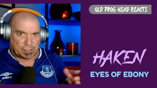 HAKEN - EYES OF EBONY (REACTION). OLD PROG HEAD REACTS TO MODERN PROG.