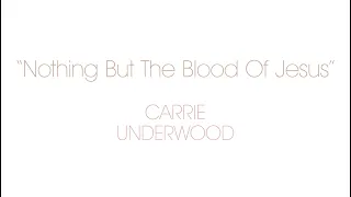 Carrie Underwood – Nothing But The Blood Of Jesus (Behind The Song)