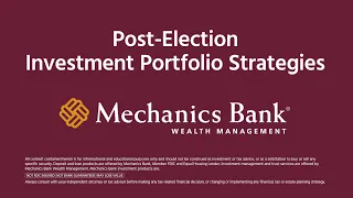 Mechanics Bank Post-Election Investment Portfolio Strategies
