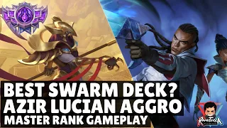 IS THIS THE BEST SWARM DECK? Azir Lucian Aggro Deck | Legends of Runeterra Deck | Master Rank