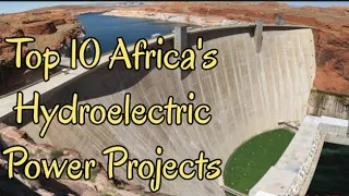 Top 10 largest Hydroelectric Power Projects of Africa