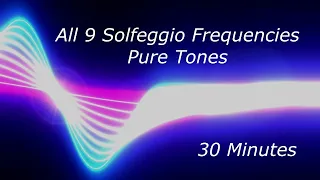 All 9 Solfeggio Frequencies Pure Tones - 30 Minutes