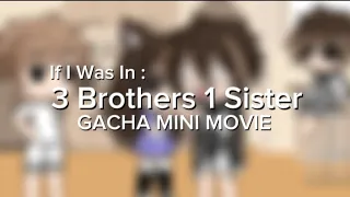 If I Was In : 3 Brothers 1 Sister (GACHA MINI MOVIE) 🍿🎥 Idea by : @ItzQasrina
