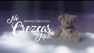 No Crezcas Más - Banda Troyana (Mejor canción para quinceañera)