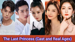 The Last Princess (2023) | Cast and Real Ages | Rain Wang, Zhang He, Zheng Xiao Dong，Ke Nai Yu， ...