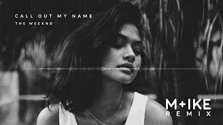 The Weeknd - Call Out My Name (M+ike Remix)