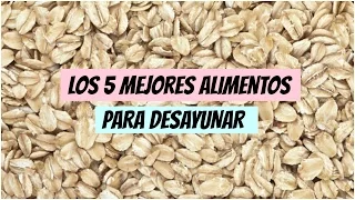 Los 5 MEJORES  alimentos para desayunar