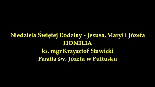 HOMILIA ks. mgr Krzysztof Stawicki - Niedziela Świętej Rodziny - Jezusa, Maryi i Józefa