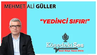 MEHMET ALİ GÜLLER "Yedinci Sıfır" 18 Aralık 2021 Sesli Köşe Yazısı Dinle