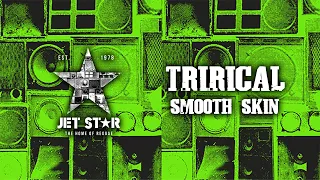 Trirical - Smooth Skin (Official Audio) | Jet Star Music