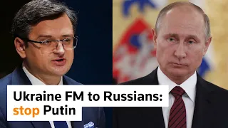 Ukraine’s foreign minister asks Russians to stop Putin