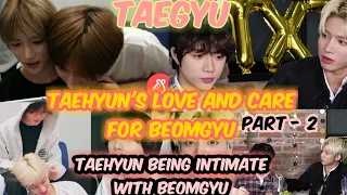 TAEGYU- Taehyun loves Beomgyu- Tae being touchy&Intimate with Beom -Tae is whipped for Beom - Part 2