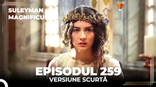 Suleyman Magnificul | Episodul 259 (Versiune Scurtă)