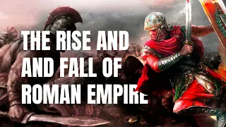 The Rise and Fall of the Roman Empire