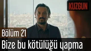 Kuzgun 21. Bölüm (Final) - Bize Bu Kötülüğü Yapma