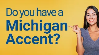 Do you have a Michigan Accent? Examples of our accent