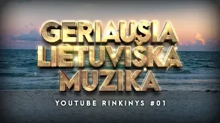 Geriausia Lietuviška Muzika #01 - Lietuviškos Muzikos Rinkinys - Top Dainos.