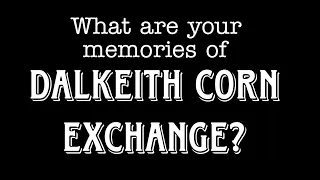 what are your memories of Dalkeith Corn Exchange?