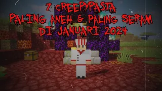 7 Creepypasta PALING ANEH & PALING SERAM Yang Aku temukan di Januari 2024!! | 7 Terbaik di Januari