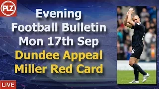 Evening Bulletin - Dundee appeal Kenny Miller red card - Monday 17th September 2018