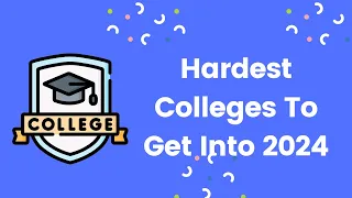 Hardest Colleges To Get Into 2024