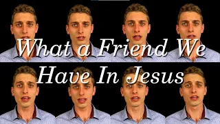 What a Friend We Have In Jesus (Acapella)
