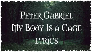 Peter Gabriel - My body is a cage (lyrics)